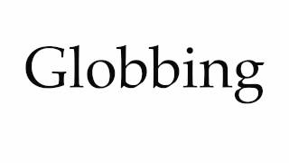 How to Pronounce Globbing [upl. by Synn]