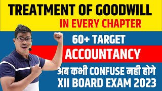 Treatment of Goodwill in every chapter  Must watch to remove confusion 12 Accounts Board exam 2023 [upl. by Sigismundo]