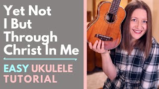 Yet Not I But Through Christ In Me  CityAlight Ukulele Tutorial [upl. by Agnizn]