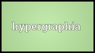 Hypergraphia Meaning [upl. by Suolekcin]