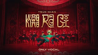 Trúc Nhân  KHÔNG RA GÌ  Only Vocal [upl. by Nancie]