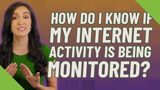 How do I know if my Internet activity is being monitored [upl. by Hilten]