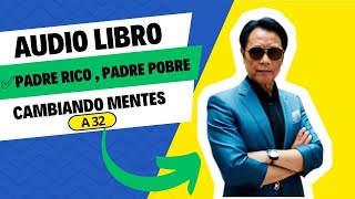 💎AUDIO LIBRO  Padre Rico Padre Pobre ✅De Robert Kiyosaki✅  Cambiando Mentes A32 [upl. by Anan635]