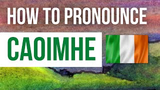 How to Pronounce Caoimhe  Listen to the correct Irish pronunciation amp meaning of the name Caoimhe [upl. by Nnylorac]