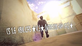 Cs 16 kbncfg ★v3★ NORECOiLAiM CFG ★ [upl. by Artapoelc176]