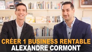 Comment CRÉER un BUSINESS RENTABLE  HISTOIRE INSPIRANTE  Alexandre CORMONT [upl. by Amr]