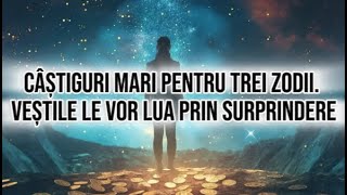 Câștiguri mari pentru trei zodii Veștile le vor lua prin surprindere [upl. by Etana]