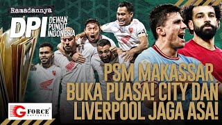 🔴PSM MAKASSAR JUARA MAN CITY amp LIVERPOOL JAGA ASA MESSI KE BARCELONA  RAMADANNYA DPI  EPS 823 [upl. by Naoma]