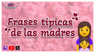 🌹FRASES TIPICAS DE LAS MADRES🌹ESPECIAL DEL DIA DE LAS MADRES🌹  🦉ANIMIXART🦉 [upl. by Janel]