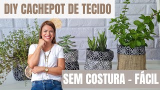 DIY Cachepot de Tecido FÃCIL Sem Costura [upl. by Pazia]