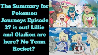 The Summary for Pokemon Journeys Episode 37 is out Lillie and Gladion are here No Team Rocket [upl. by Nylear92]