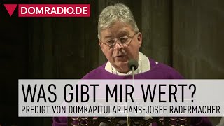 Was gibt mir wert – Predigt von Domkapitular HansJosef Radermacher im Kölner Dom [upl. by Spurgeon580]