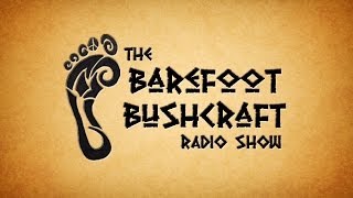 Barefoot Bushcraft Radio Show Season 1  Episode 03  May 04 2013 [upl. by Anora]