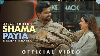 SHAMA PAYIA Full Video Arjan Dhillon  Nimrat Khaira  Proof [upl. by Raamaj]