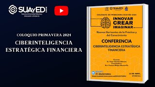 Coloquio Primavera SUAyED 2024 Ciberinteligencia Estatégica Financiera [upl. by Laeria]