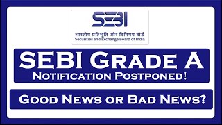 SEBI Grade A Notification Postponed Good or Bad News [upl. by Kind806]