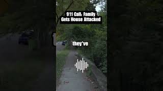 911 Call Family Gets House Attacked [upl. by Rozanne927]