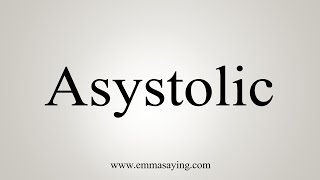 How To Say Asystolic [upl. by Laenahtan627]