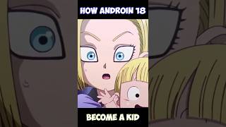 How Android 18 Turned into a kid  shorts dbz dragonball [upl. by Amirak]