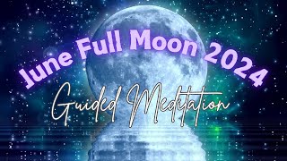 June Full Moon 2024 Guided Meditation [upl. by Atterg76]