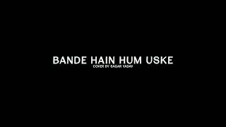 BANDE HAI HUM USKE Cover By SAGAR R YADAV 2019 [upl. by Nekcerb]