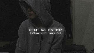 ULLU KA PATTHA  SLOW AND REVERB [upl. by Sileray882]