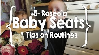 Roseola Baby Seats amp Tips on Routines 5 [upl. by Truk2]