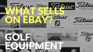 What Sells on Ebay  Golf Equipment  Drivers  Putters  Irons  Wedges  Golf Bags [upl. by Enitsuj]