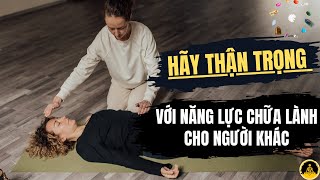 Hãy Cẩn Thận Với Năng Lực Chữa Lành Cho Người Khác Bằng Năng Lượng  Nhân Sinh Quán [upl. by Friend]