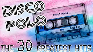 DISCO POLO  THE 30 GREATEST HITS  MEGA MIX [upl. by Marzi]