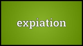 Expiation Meaning [upl. by Daeriam]