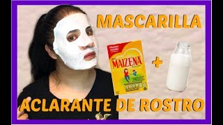 MASCARILLA aclarante DE ROSTRO DE MAIZENA Y LECHE [upl. by Flagler979]