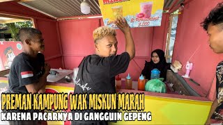 Preman Kampung Wak Miskun Marah Karena Pacarnya Di Gangguin Gepeng [upl. by Rahal]