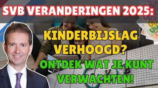 SVB Veranderingen 2025 Kinderbijslag Verhoogd Ontdek Wat Je Kunt Verwachten [upl. by Idou]