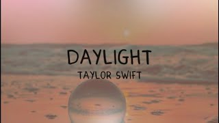 Daylight  Taylor Swift lyrics [upl. by Atikim228]