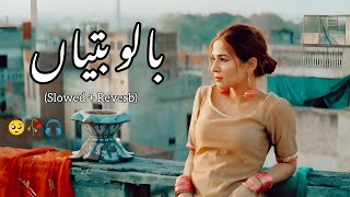 Balo Batiyaan Way Mahi Slowed  Reverb Naseebo Lal [upl. by Bennion]