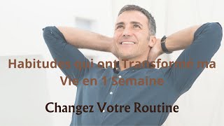 Changez Votre Routine 5 Habitudes qui ont Transformé ma Vie en 1 Semaine [upl. by Ahsemal]