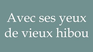 How to Pronounce Avec ses yeux de vieux hibou With his old owl eyes Correctly in French [upl. by Devy]