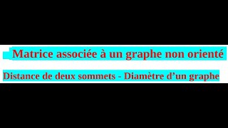 Matrice associée à un graphe non orienté  Distance de deux sommets Diamètre d’un graphe bac éco [upl. by Hillery]