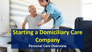 Starting a Domiciliary Care Home Care Company Personal Care Overview [upl. by Dannye477]