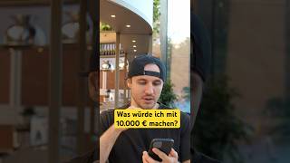 Was würde ich mit 10000 € machen finanziellefreiheit [upl. by Nehtanhoj992]