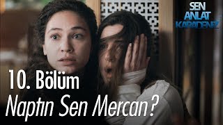 Naptın sen Mercan  Sen Anlat Karadeniz 10 Bölüm [upl. by Aneeres858]