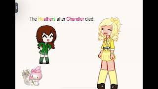 The Heathers after Chandler d❕ed [upl. by Amalia]