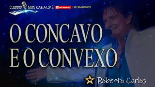 🎤ROBERTO CARLOS 🎼 O CONCAVO E O CONVEXO  KARAOKÊ [upl. by Warthman417]