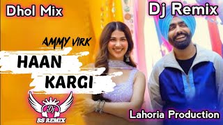 Haan Kargi Ammy Virk Dhol Remix  New Punjabi Song Lahoria Production Dj Remix 2024 [upl. by Llyrrad]