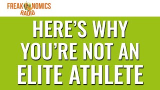 EXTRA Here’s Why You’re Not an Elite Athlete Update  Freakonomics Radio [upl. by Daniele784]