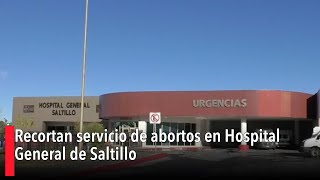 Recortan servicio de abortos en Hospital General de Saltillo [upl. by Atnuahsal]