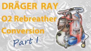 Dräger Ray Oxygen Rebreather Conversion Part 1 [upl. by Apicella]