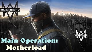 Watch Dogs 2 ★ Main Operation Motherload Walkthrough [upl. by Thirion]