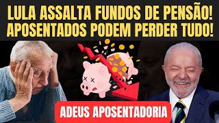 🚨 LULA ASSALTA FUNDOS DE PENSÃO APOSENTADOS PODEM PERDER TUDO IDOSOS EM PÂNICO POLÊMICA 🚨 [upl. by Buzzell819]